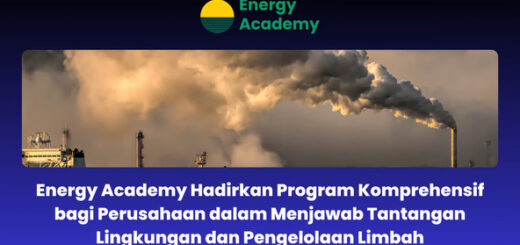 Energy Academy Hadirkan Program Komprehensif bagi Perusahaan dalam Menjawab Tantangan Lingkungan dan Pengelolaan Limbah